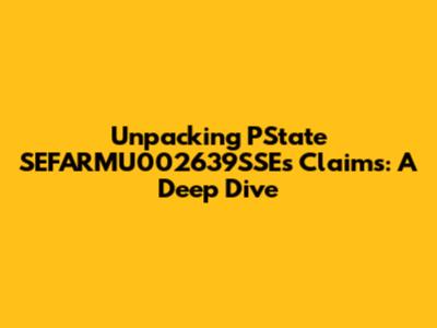 Unpacking PState SEFARMU002639SSE's Claims: A Deep Dive