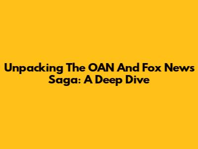 Unpacking The OAN And Fox News Saga: A Deep Dive