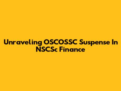 Unraveling OSCOSSC Suspense In NSCSc Finance