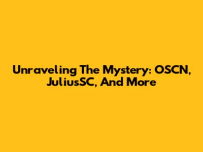 Unraveling The Mystery: OSCN, JuliusSC, And More
