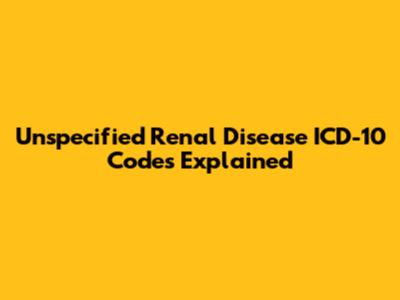 Unspecified Renal Disease ICD-10 Codes Explained