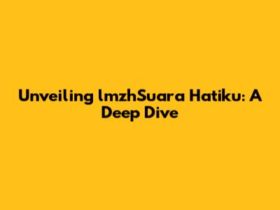 Unveiling 'lmzhSuara Hatiku': A Deep Dive