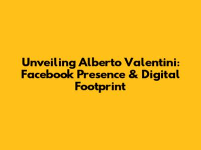 Unveiling Alberto Valentini: Facebook Presence & Digital Footprint