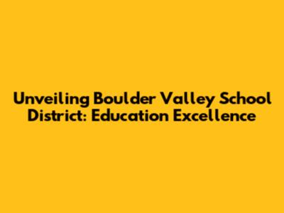 Unveiling Boulder Valley School District: Education Excellence