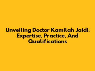 Unveiling Doctor Kamilah Jaidi: Expertise, Practice, And Qualifications