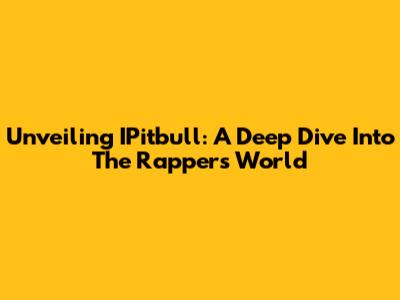 Unveiling IPitbull: A Deep Dive Into The Rapper's World