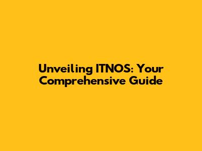 Unveiling ITNOS: Your Comprehensive Guide