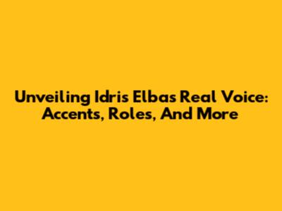 Unveiling Idris Elba's Real Voice: Accents, Roles, And More
