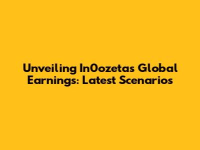 Unveiling In0ozeta's Global Earnings: Latest Scenarios