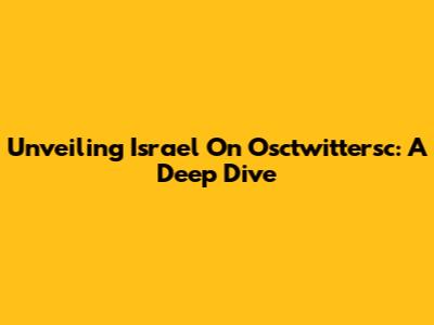 Unveiling Israel On Osctwittersc: A Deep Dive