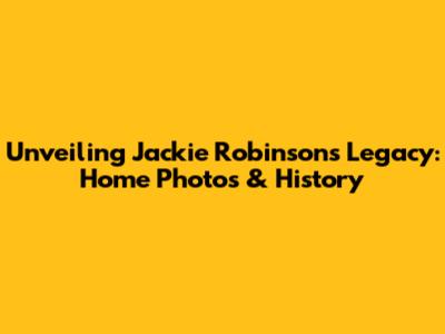 Unveiling Jackie Robinson's Legacy: Home Photos & History