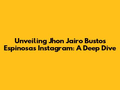Unveiling Jhon Jairo Bustos Espinosa's Instagram: A Deep Dive