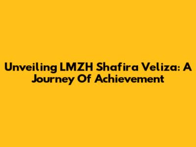 Unveiling LMZH Shafira Veliza: A Journey Of Achievement