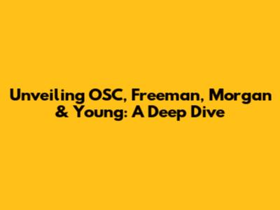 Unveiling OSC, Freeman, Morgan & Young: A Deep Dive
