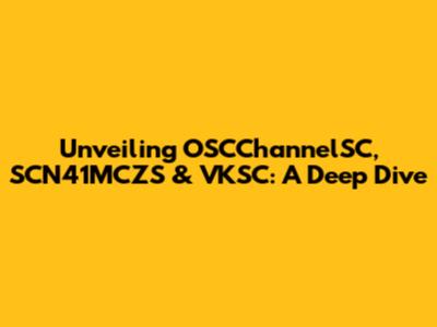 Unveiling OSCChannelSC, SCN41MCZS & VKSC: A Deep Dive