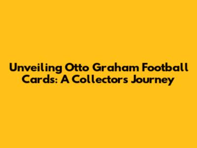 Unveiling Otto Graham Football Cards: A Collector's Journey