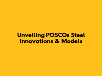 Unveiling POSCO's Steel Innovations & Models