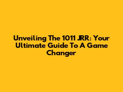 Unveiling The 1011 JRR: Your Ultimate Guide To A Game Changer