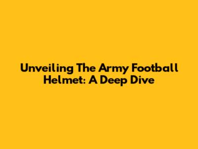 Unveiling The Army Football Helmet: A Deep Dive