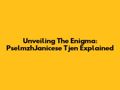 Unveiling The Enigma: PselmzhJanicese Tjen Explained