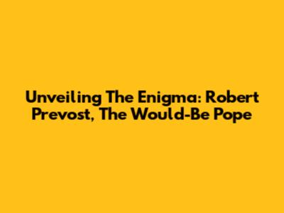 Unveiling The Enigma: Robert Prevost, The Would-Be Pope