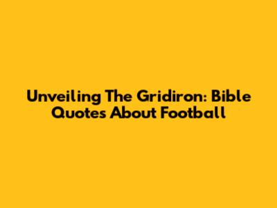 Unveiling The Gridiron: Bible Quotes About Football
