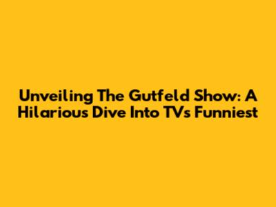 Unveiling The Gutfeld Show: A Hilarious Dive Into TV's Funniest