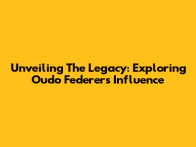 Unveiling The Legacy: Exploring Oudo Federer's Influence