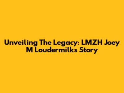 Unveiling The Legacy: LMZH Joey M Loudermilk's Story