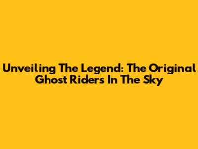 Unveiling The Legend: The Original Ghost Riders In The Sky