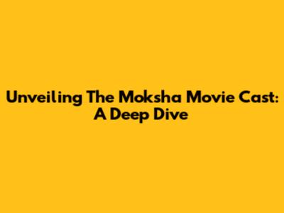 Unveiling The Moksha Movie Cast: A Deep Dive