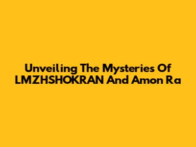 Unveiling The Mysteries Of LMZHSHOKRAN And Amon Ra
