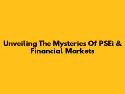 Unveiling The Mysteries Of PSEi & Financial Markets