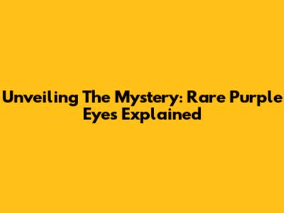 Unveiling The Mystery: Rare Purple Eyes Explained