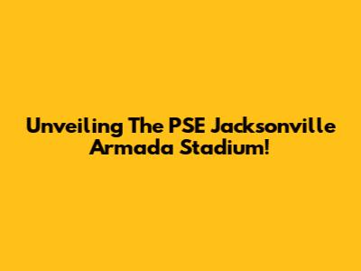 Unveiling The PSE Jacksonville Armada Stadium!