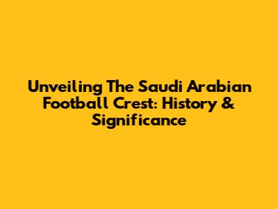 Unveiling The Saudi Arabian Football Crest: History & Significance