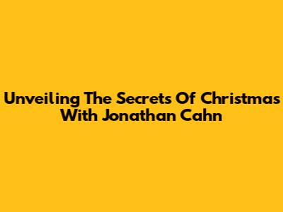 Unveiling The Secrets Of Christmas With Jonathan Cahn