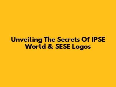 Unveiling The Secrets Of IPSE World & SESE Logos