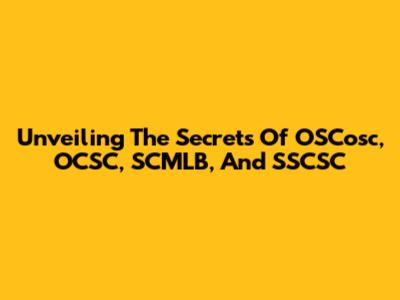 Unveiling The Secrets Of OSCosc, OCSC, SCMLB, And SSCSC