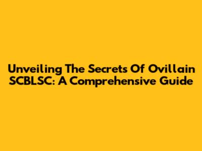Unveiling The Secrets Of Ovillain SCBLSC: A Comprehensive Guide