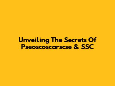 Unveiling The Secrets Of Pseoscoscarscse & SSC