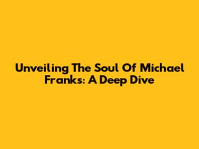 Unveiling The Soul Of Michael Franks: A Deep Dive