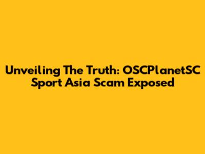 Unveiling The Truth: OSCPlanetSC Sport Asia Scam Exposed