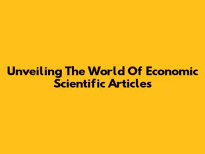 Unveiling The World Of Economic Scientific Articles
