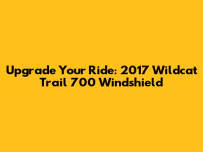 Upgrade Your Ride: 2017 Wildcat Trail 700 Windshield