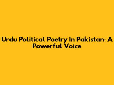 Urdu Political Poetry In Pakistan: A Powerful Voice