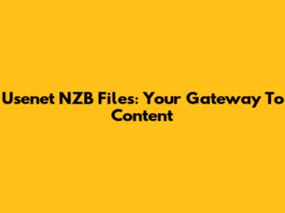 Usenet NZB Files: Your Gateway To Content