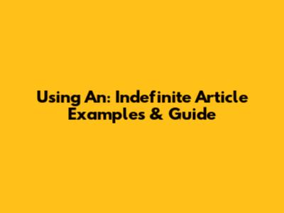Using 'An': Indefinite Article Examples & Guide
