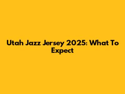Utah Jazz Jersey 2025: What To Expect
