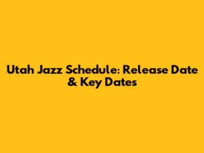 Utah Jazz Schedule: Release Date & Key Dates